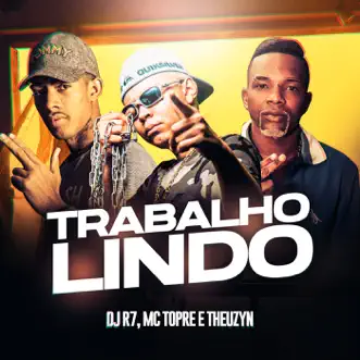 Trabalho Lindo - Single by Dj R7, MC Theuzyn & MC Topre album reviews, ratings, credits