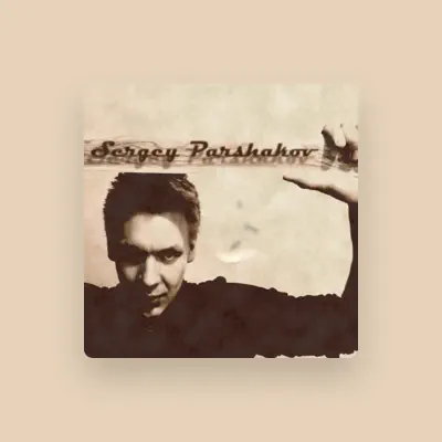 Listen to Sergey Parshakov, watch music videos, read bio, see tour dates & more!