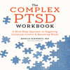 The Complex PTSD Workbook: A Mind-Body Approach to Regaining Emotional Control & Becoming Whole - Arielle Schwartz PhD