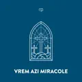 Vrem azi miracole