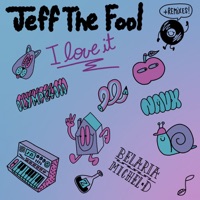 I Love It - EP - Jeff The Fool