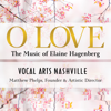 O Love: The Music of Elaine Hagenberg - Vocal Arts Nashville & Matthew Phelps