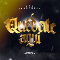 Quédate Aquí - Single - Jay Fernandez & Nando Produce