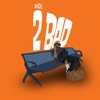 2 Bad - Single