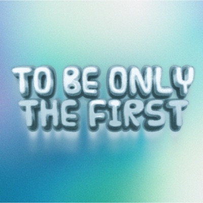 To Be Only the First - Single