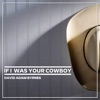 If I Was Your Cowboy - Single