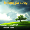 Looking for a city - Kampala central SDA church choir