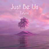 JUST BE US by Tylynn