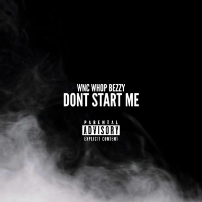 Dont Start Me - WNC WhopBezzy | Shazam