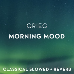 Peer Gynt Suite No. 1, Op. 46: I. Morning Mood (slowed + reverb)