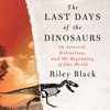 The Last Days of the Dinosaurs - Riley Black