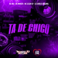 Ta de Chico (feat. DJ Charles Original) - Single - MC Wiu, Mc Elison SP & Mc Marofa