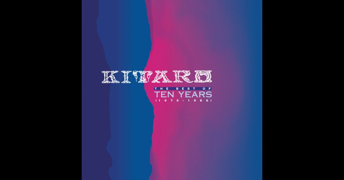 喜多郎 THE BEST OF 10 YEARS Kitaro: The Best of Ten Years (1976-1986) - Album by KITARO
