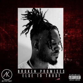 Broken Promises/Else to Trust Anthiny King