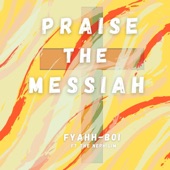 Fyahh Boi - PRAISE THE MESSIAH