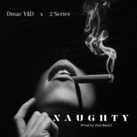 Naughty (feat. 2Series) - Single - Dmac YSD