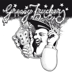 GREASY TRUCKERS PARTY cover art