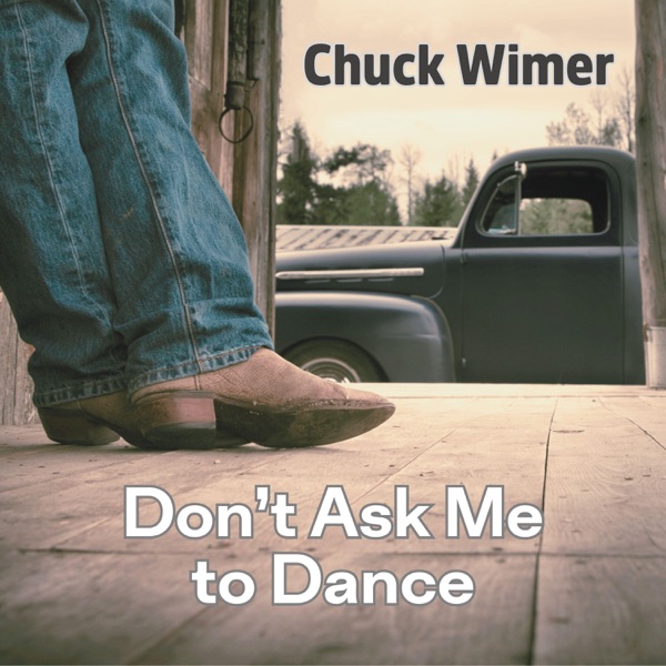 Chuck Wimer - Don't Ask Me To Dance