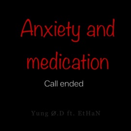 Anxiety and Medication (feat. EtHaN!) Yung Ø.D