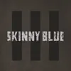 Skinny Blue - Papa Gonna Play