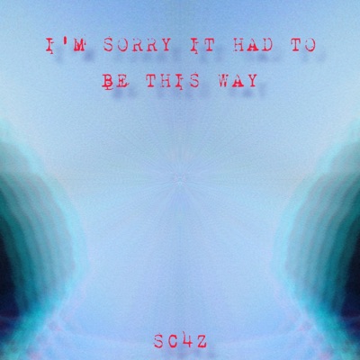 I'm Sorry It Had To Be This Way (The End of My Change) - EP