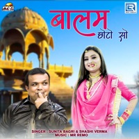 Balam Chhoto So (Original) - Single - Shashi Verma & Sunita Bagri