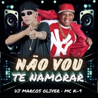 Não Vou Te Namorar - Single - Dj Marcos Oliver & MC K9