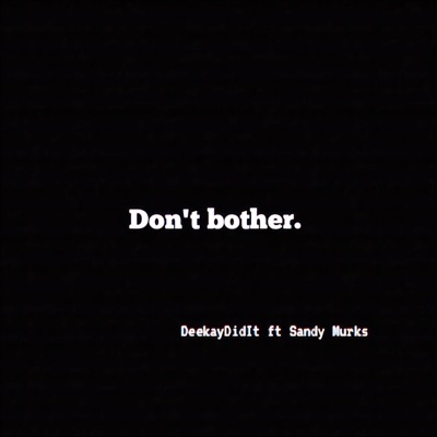 Don't Bother. (feat. Sandy Murks) - Single