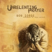 Unrelenting Prayer (Unabridged) - Bob Sorge
