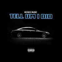 Tell Um I Did - Single - Moses Music