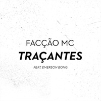 Traçantes (feat. Emerson Bong) - Single - Facção MC