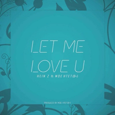 Let Me Love U (feat. Moe Htet (B+)) - Single