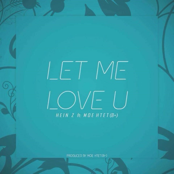 Let Me Love U (feat. Moe Htet (B+))