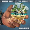I Should Have Left the Whiskey: Cycling Asia with Heavy Baggage and Relative Density - Graham Field