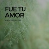 Fue tu amor - Single