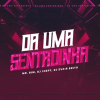 Da uma Sentadinha - Single - MC MR BIM, DJ JHEFF & Evair Brito