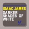 Darker Shades of White - Isaac James lyrics