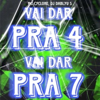 Vai Dar pra 4 Vai Dar pra 7 - Single - DJ DABLYU S & MC Cyclone