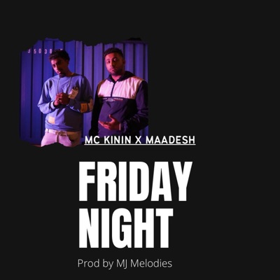 FRIDAY NIGHT MC Kinin (feat. Maadesh Music) - Single