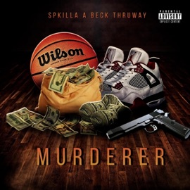 Murderer (feat. Thruway & SPKilla) A Beck