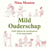 Mild ouderschap - Nina Mouton