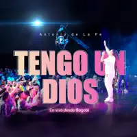 Tengo Un Dios (En Vivo Desde Bogota) — Antonio de la Fe