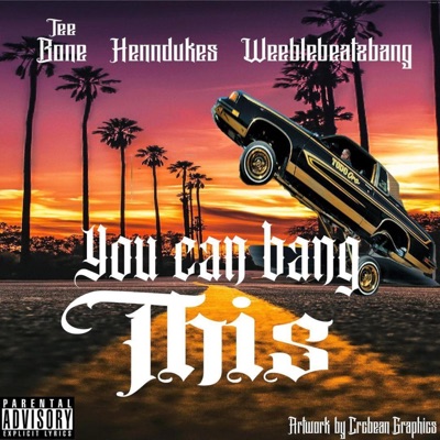 You Can Bang This (feat. HennDukes & Weeblebeatzbang) - Single