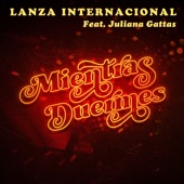 Lanza Internacional - Mientras Duermes (feat. Juliana Gattas) feat. Juliana Gattas