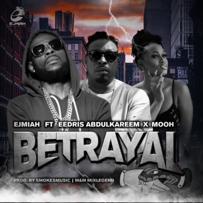 Betrayal (feat. Eedris Abdulkareem & Mooh) - Single