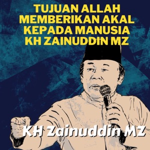 Tujuan Allah Memberikan Akal Kepada Manusia - Ceramah KH Zainuddin MZ