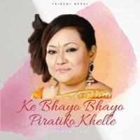 Ke Bhayo Bhayo Piratiko Khelle - Single - Deepa Jha