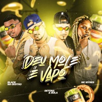 Deu Mole É Vapo - Single - Mc Detona e Bola, Black Na Gestao & Mc Myres