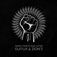 Ainda Temos Que Lutar (feat. Zion'z) - Single - Guitüx