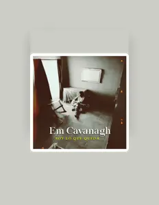 Escucha a Em Cavanagh, mira vídeos musicales, lee la biografía, consulta fechas de giras y mucho más.